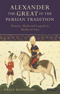 Alexander the Great in the Persian Tradition - Dr Haila Manteghi