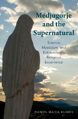 Medjugorje and the Supernatural - Daniel Maria Klimek