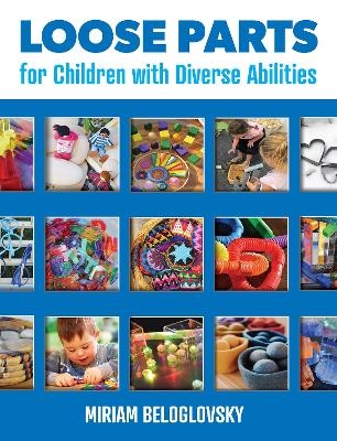 Loose Parts for Children with Diverse Abilities - Miriam Beloglovsky