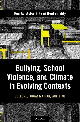 Bullying, School Violence, and Climate in Evolving Contexts - Ron Avi Astor, Rami Benbenisthty