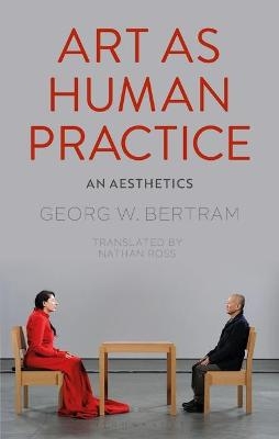 Art as Human Practice - Georg W. Bertram