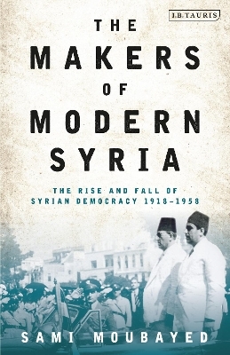 The Makers of Modern Syria - Sami Moubayed