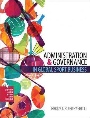 Administration and Governance in a Global Sport Economy - Brody Ruihley, Bo Li