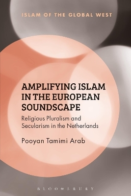 Amplifying Islam in the European Soundscape - Pooyan Tamimi Arab