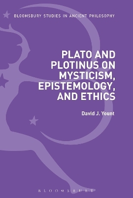 Plato and Plotinus on Mysticism, Epistemology, and Ethics - David J. Yount
