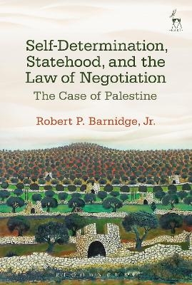 Self-Determination, Statehood, and the Law of Negotiation - Jr. Barnidge  Dr Robert P.