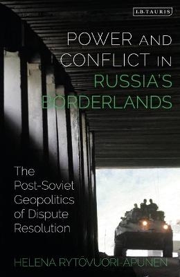 Power and Conflict in Russia’s Borderlands - Helena Rytövuori-Apunen