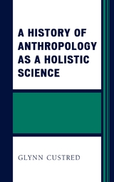 History of Anthropology as a Holistic Science -  Glynn Custred