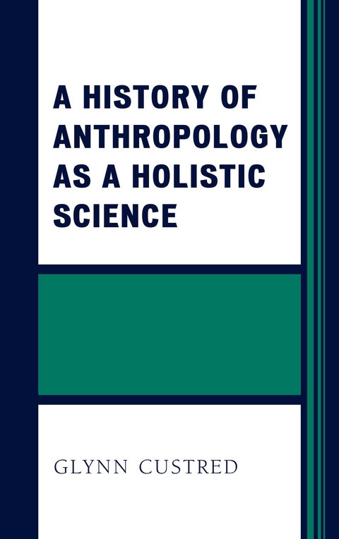 History of Anthropology as a Holistic Science -  Glynn Custred