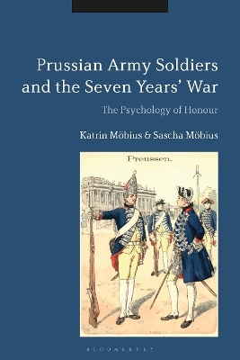 Prussian Army Soldiers and the Seven Years' War - Katrin M&ouml;bius, Dr Sascha M&ouml;bius