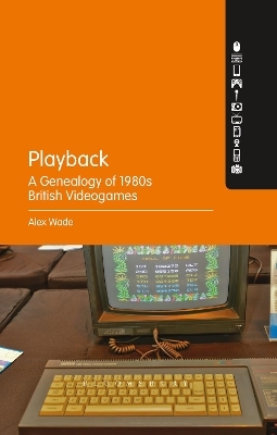 Playback – A Genealogy of 1980s British Videogames - PhD Alex Wade