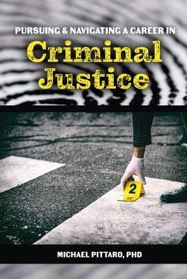 Pursuing and Navigating a Career in Criminal Justice - Michael Pittaro