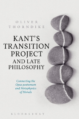 Kant’s Transition Project and Late Philosophy - Oliver Thorndike