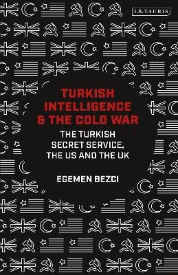 Turkish Intelligence and the Cold War - Egemen Bezci