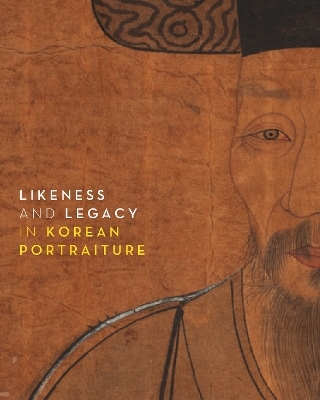 Likeness and Legacy in Korean Portraiture - Soomi Lee, Kyunggu Lee, Hyonjeong Kim Han, Robyn Asleson