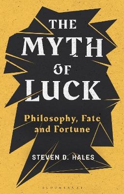 The Myth of Luck - Steven D. Hales