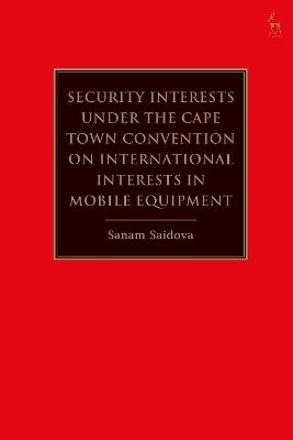 Security Interests under the Cape Town Convention on International Interests in Mobile Equipment - Assistant Professor Sanam Saidova