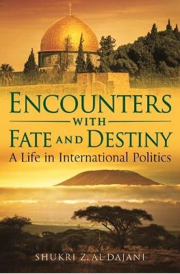 Encounters with Fate and Destiny - Shukri Z. Al-Dajani