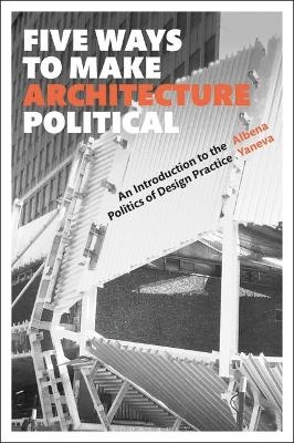 Five Ways to Make Architecture Political - Prof Albena Yaneva