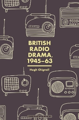 British Radio Drama, 1945-63 - Professor Hugh Chignell