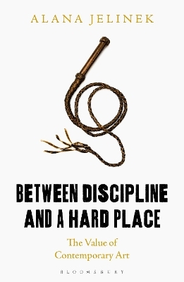 Between Discipline and a Hard Place - Alana Jelinek