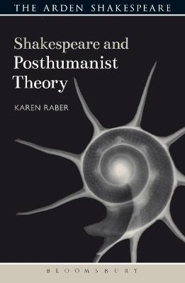 Shakespeare and Posthumanist Theory - Karen Raber