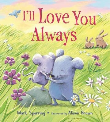 I'll Love You Always (padded board book) - Mark Sperring
