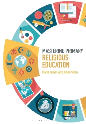 Mastering Primary Religious Education - Dr Maria James, Professor Julian Stern