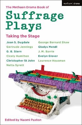 The Methuen Drama Book of Suffrage Plays: Taking the Stage - 
