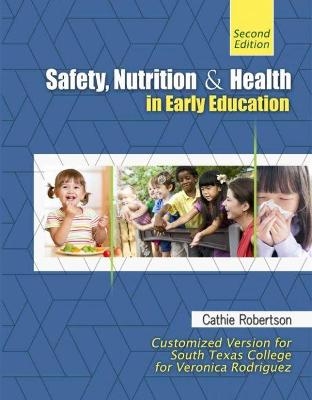 Safety, Nutrition, and Health in Early Education--Customized Version for South Texas College for Veronica Rodriguez - Veronica Rodriguez