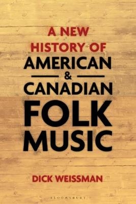 A New History of American and Canadian Folk Music - Dick Weissman