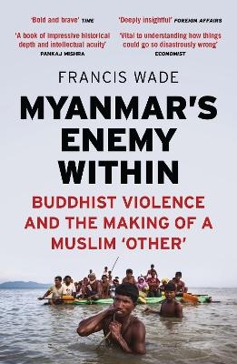Myanmar's Enemy Within - Francis Wade