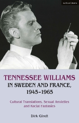 Tennessee Williams in Sweden and France, 1945&ndash;1965 - Dirk Gindt