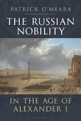 The Russian Nobility in the Age of Alexander I - Patrick O&rsquo;Meara