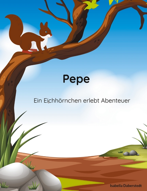 Pepe - ein Eichh&ouml;rnchen erlebt Abenteuer - Isabella Daberstedt
