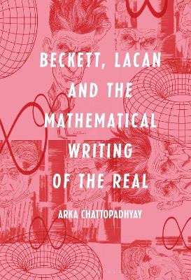 Beckett, Lacan and the Mathematical Writing of the Real - Arka Chattopadhyay