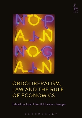 Ordoliberalism, Law and the Rule of Economics - 