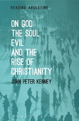 On God, The Soul, Evil and the Rise of Christianity - John Peter Kenney