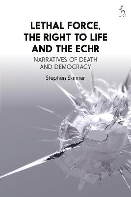 Lethal Force, the Right to Life and the ECHR