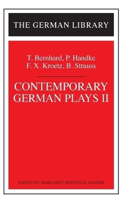 Contemporary German Plays II: T. Bernhard, P. Handke, F.X. Kroetz, B. Strauss - 