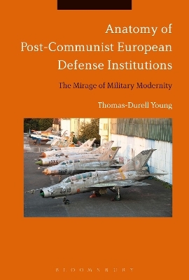 Anatomy of Post-Communist European Defense Institutions - Thomas-Durell Young