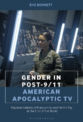 Gender in Post-9/11 American Apocalyptic TV - Eve Bennett