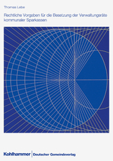 Rechtliche Vorgaben f&uuml;r die Besetzung der Verwaltungsr&auml;te kommunaler Sparkassen - Thomas Lebe