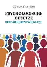 Psychologische Gesetze der V&ouml;lkerentwicklung - Gustave Le Bon