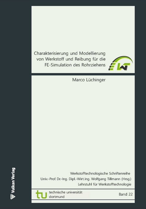 Charakterisierung und Modellierung von Werkstoff und Reibung f&uuml;r die FE-Simulation des Rohrziehens - Marco L&uuml;chinger