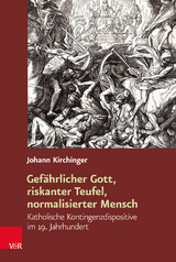 Gef&auml;hrlicher Gott, riskanter Teufel, normalisierter Mensch - Johann Kirchinger