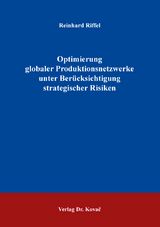 Optimierung globaler Produktionsnetzwerke unter Ber&uuml;cksichtigung strategischer Risiken - Reinhard Riffel
