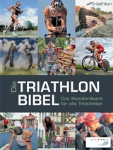 Die Triathlonbibel - Niclas Bock,  Timo Bracht, Caroline Cornfine, Manuela Dierkes, Nina Eggert,  Carola Felchner, Christoph F&uuml;rleger, Dr. Matthias Marquardt,  Jan S&auml;gert, Dr. Karlheinz Zeilberger