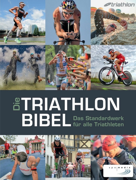 Die Triathlonbibel - Niclas Bock,  Timo Bracht, Caroline Cornfine, Manuela Dierkes, Nina Eggert,  Carola Felchner, Christoph F&uuml;rleger, Dr. Matthias Marquardt,  Jan S&auml;gert, Dr. Karlheinz Zeilberger