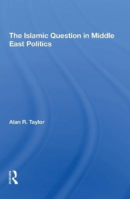 The Islamic Question In Middle East Politics - Alan R Taylor